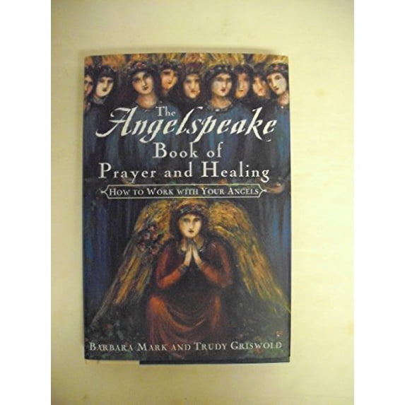 Pre-Owned The Angelspeake Book Of Prayer And Healing: How to Work with Your Angels (Hardcover) 0684843366 9780684843360