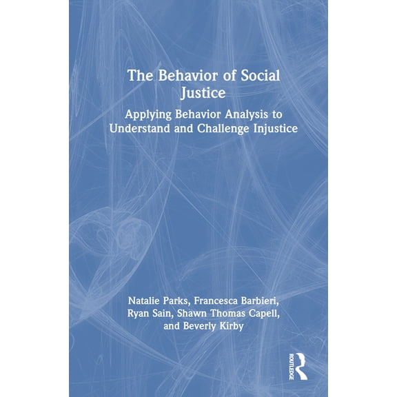 The Behavior of Social Justice: Applying Behavior Analysis to Understand and Challenge Injustice, (Hardcover)