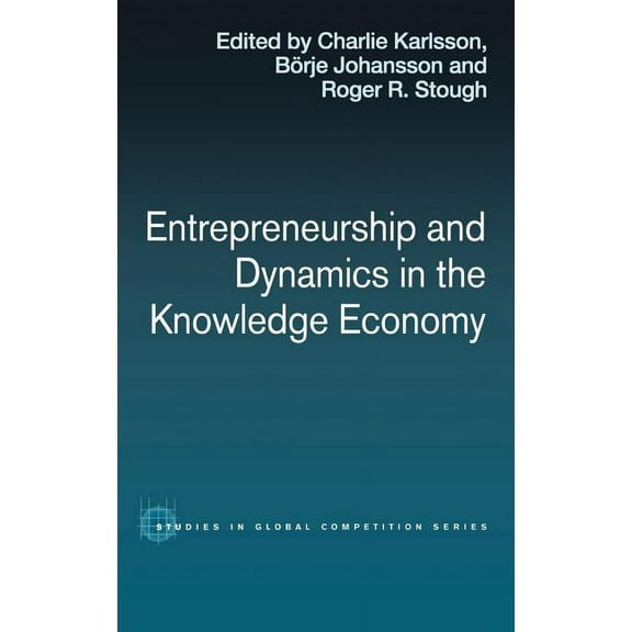Routledge Studies in Global Competition Entrepreneurship and Dynamics in the Knowledge Economy, (Hardcover)