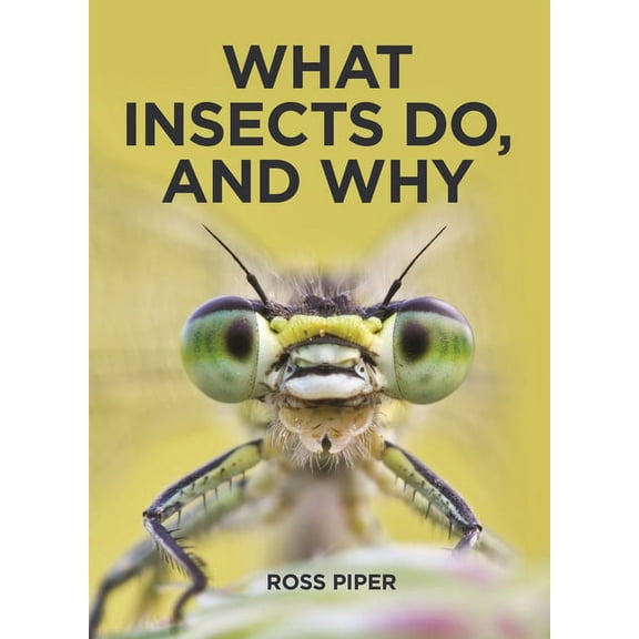 What Insects Do, and Why, (Hardcover)