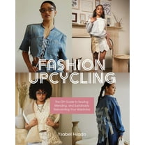 Fashion Upcycling: The DIY Guide to Sewing, Mending, and Sustainably Reinventing Your Wardrobe, (Paperback)