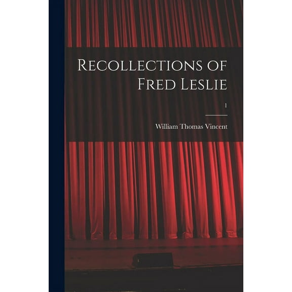 Recollections of Fred Leslie; 1 Paperback 1015327613 9781015327610 William Thomas Vincent
