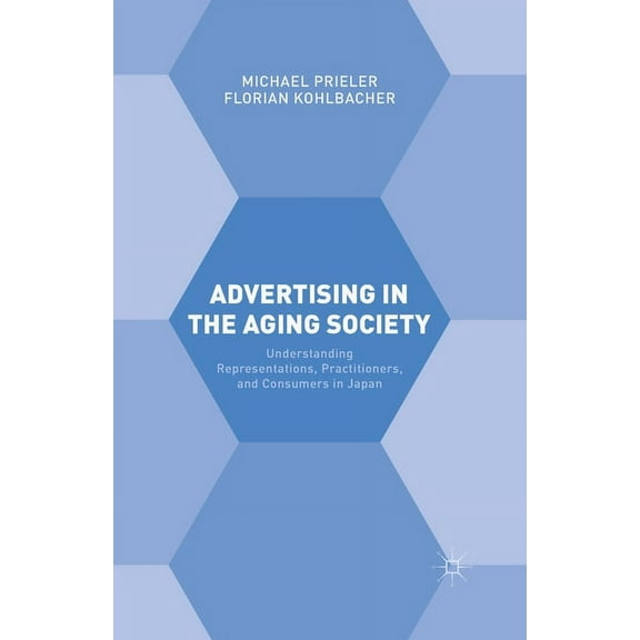 Advertising in the Aging Society: Understanding Representations, Practitioners, and Consumers in Japan, (Paperback)