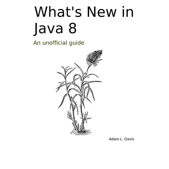 What's New in Java 8: An Unofficial Guide, (Paperback)