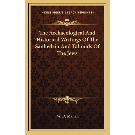 The Archaeological And Historical Writings Of The Sanhedrin And Talmuds Of The Jews (Hardcover)