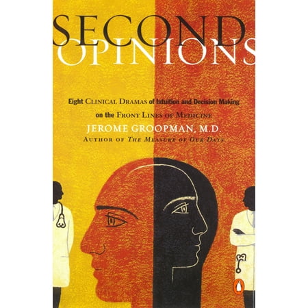 Second Opinions : 8 Clinical Dramas Intuition Decision Making Front Lines (Clinical Decision Making That Integrates The Best Available Research)