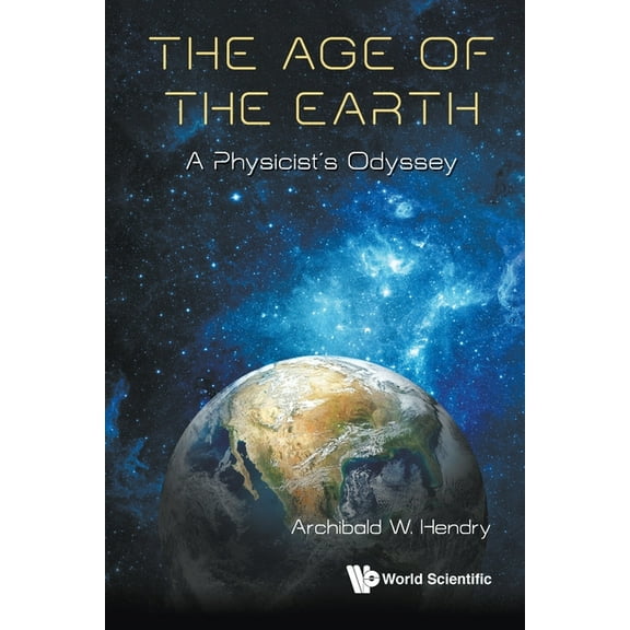 The Age of the Earth: A Physicist's Journey, (Paperback)