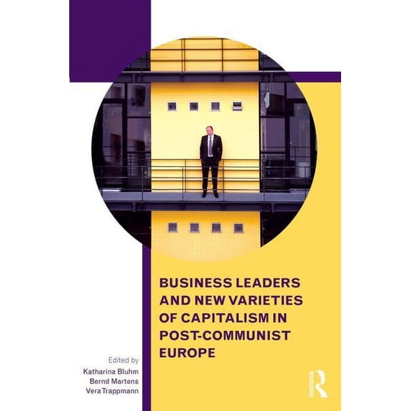 Routledge Contemporary Russia and Easter Business Leaders and New Varieties of Capitalism in Post-Communist Europe, (Hardcover)