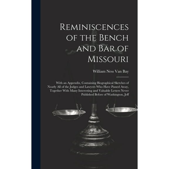 Reminiscences of the Bench and Bar of Missouri: With an Appendix, Containing Biographical Sketches of Nearly All of the Judges and Lawyers Who Have Passed Away, Together With Many Interesting and Valu