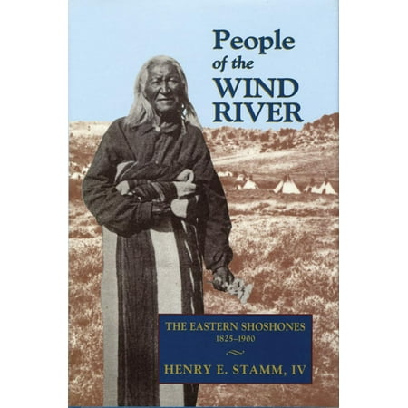 People Of The Wind River The Eastern Shoshones 1825