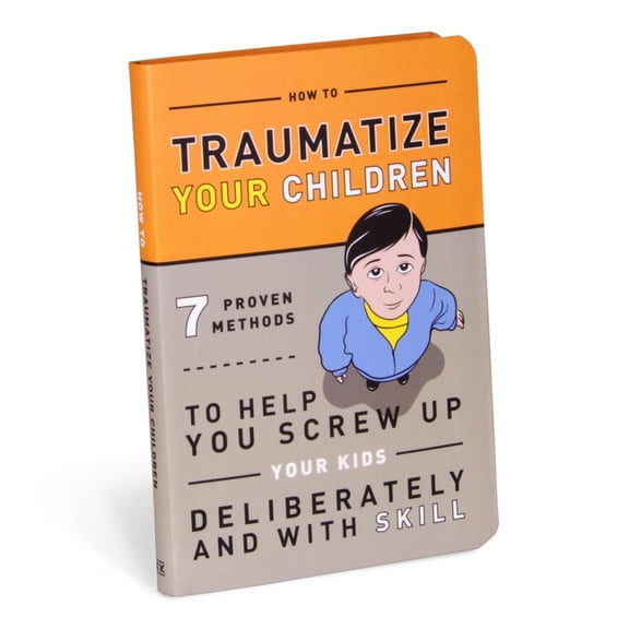 Knock Knock Self-Hurt Books How to Traumatize Your Children: 7 Proven Methods to Help You Screw Up Your Kids Deliberately and with Skill, (Paperback)
