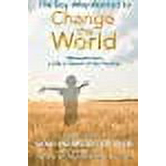 The Boy Who Wanted to Change the World: Moments from a Life in Search of the Positive