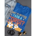 thumbnail image 3 of What Is Better Than A Corgi? T-Shirt Women -Image by Shutterstock, Female Small, 3 of 4