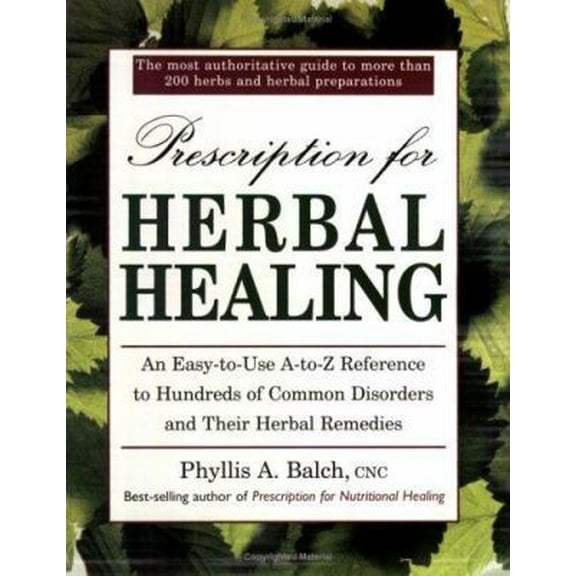 Pre-Owned Prescription for Herbal Healing: An Easy-to-Use A-Z Reference to Hundreds of Common Disorders and Their Herbal Remedies (Paperback) 0895298694 9780895298690