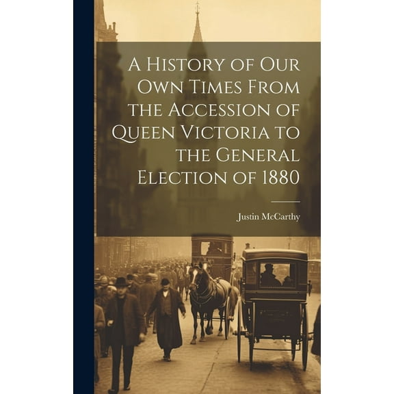 A History of Our Own Times From the Accession of Queen Victoria to the General Election of 1880 (Hardcover)