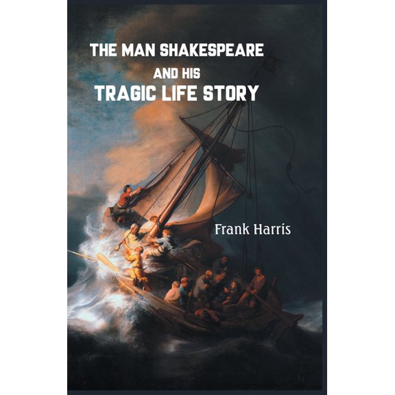 The Man Shakespeare and His Tragic Life Story, (Hardcover)