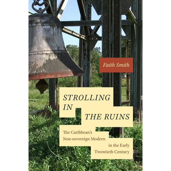 Strolling in the Ruins: The Caribbean's Non-Sovereign Modern in the Early Twentieth Century, (Hardcover)