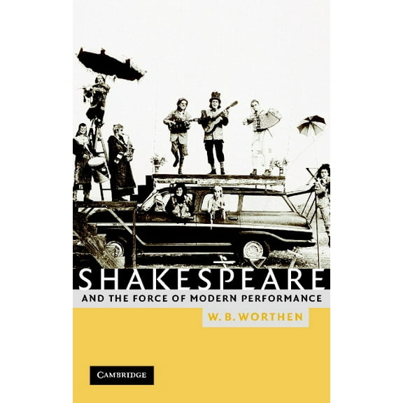 Shakespeare and the Force of Modern Performance, (Paperback)
