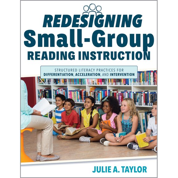 Redesigning Small-Group Reading Instruction: Structured Literacy Practices for Differentiation, Acceleration, and Interv, (Paperback)