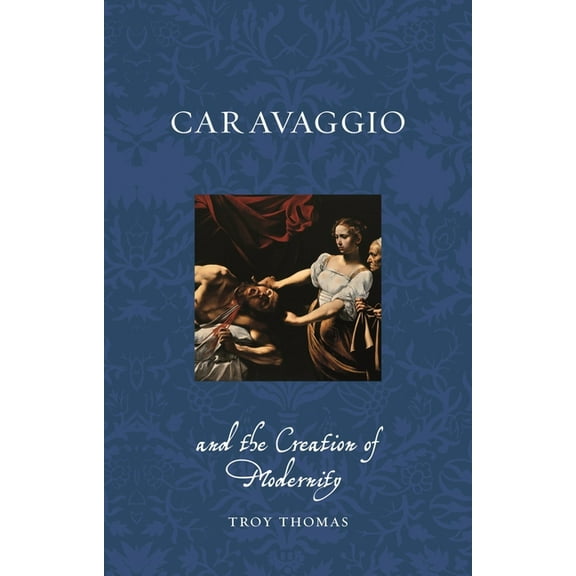 Renaissance Lives Caravaggio and the Creation of Modernity, (Paperback)