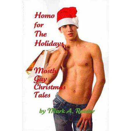 Homo for the Holidays: A Book of Mostly Gay Christmas Tales