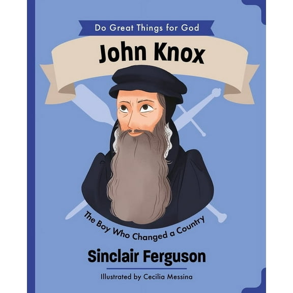 Do Great Things for God John Knox: The Boy Who Changed a Country, (Hardcover)