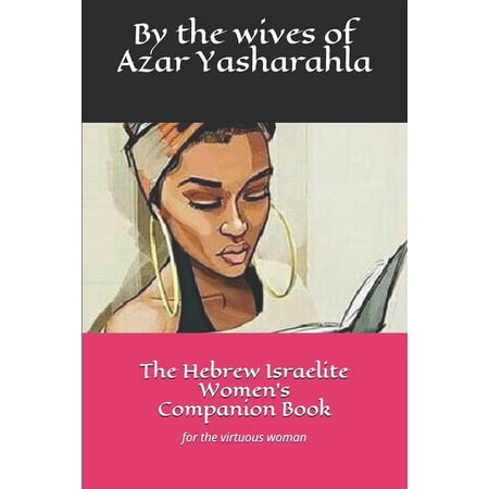 The Hebrew Israelite Women's Companion Book: for the virtuous woman (Paperback)