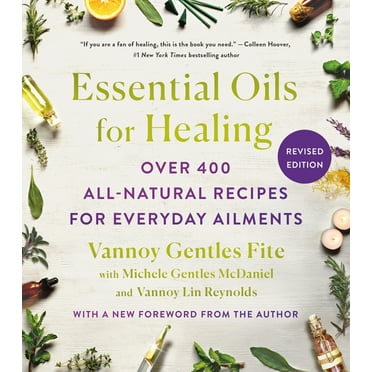Essential Oils for Healing, Revised Edition : Over 400 All-Natural Recipes for Everyday Ailments (Paperback)