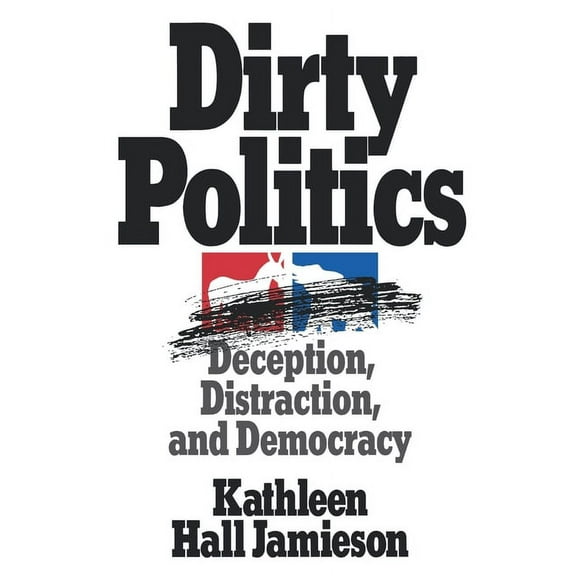 Oxford Paperbacks Dirty Politics: Deception, Distraction, and Democracy, (Paperback)