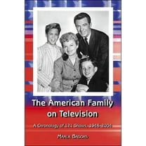 The American Family on Television: A Chronology of 121 Shows, 1948-2004, (Paperback)