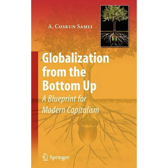Globalization from the Bottom Up: A Blueprint for Modern Capitalism, (Hardcover)
