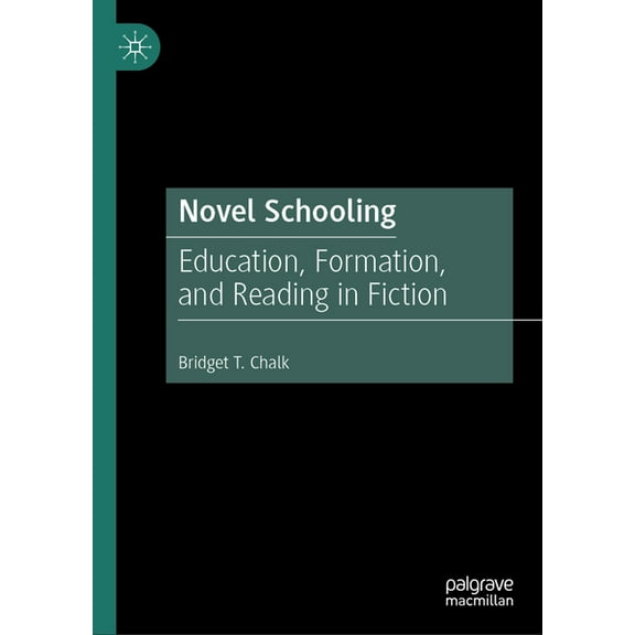Novel Schooling: Education, Formation, and Reading in Fiction, (Hardcover)