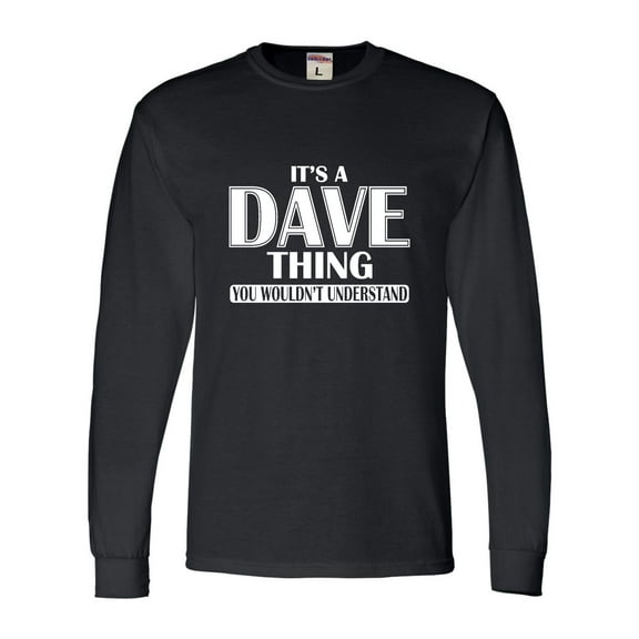 Adult It's A Dave Thing You Wouldn't Understand Long Sleeve T-Shirt