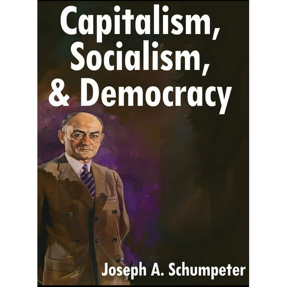 Capitalism, Socialism, and Democracy: Third Edition, (Hardcover)
