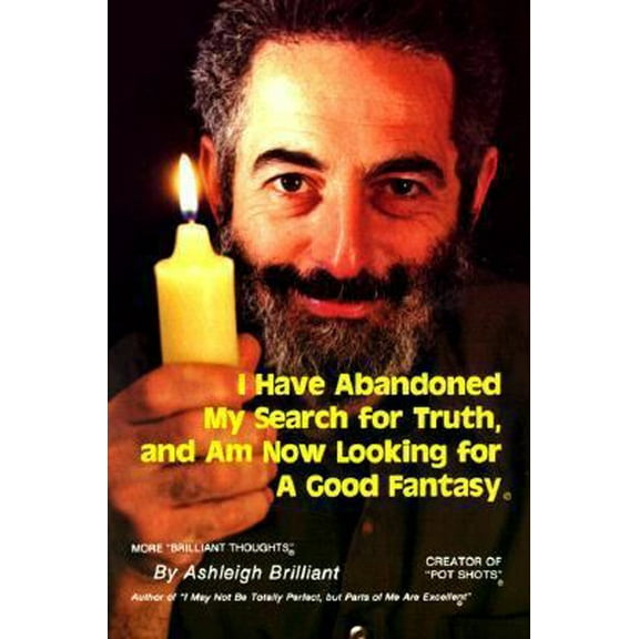 Pre-Owned I Have Abandoned My Search for Truth and Am Now Looking for a Good Fantasy (Paperback) 0912800909 9780912800905