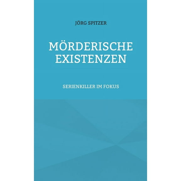 Mörderische Existenzen: Serienkiller im Fokus, (Paperback)