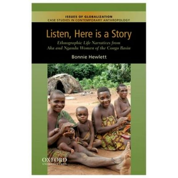 Pre-Owned Listen, Here Is a Story : Ethnographic Life Narratives from Aka and Ngandu Women of the Congo Basin (Paperback) 9780199764235