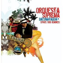 Orquesta Suprema - Bacunayagua (Space Dub Remixes) - World / Reggae - CD