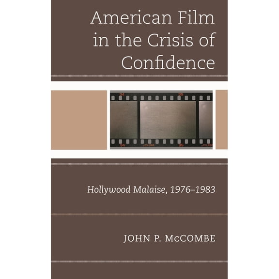 The American Film in the Crisis of Confidence: Hollywood Malaise, 1976-1983, (Hardcover)
