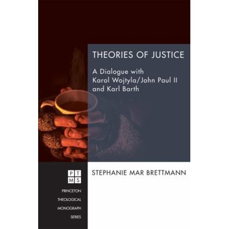Pre-Owned Theories of Justice: A Dialogue with Karol Wojtyla/John Paul II and Karl Barth (Paperback) 1556358814 9781556358814