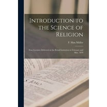 Introduction to the Science of Religion : Four Lectures Delivered at the Royal Institution in February and May, 1870 (Paperback)