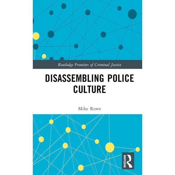 Routledge Frontiers of Criminal Justice Disassembling Police Culture, (Hardcover)