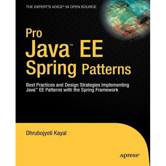 Expert's Voice in Open Source Pro Java EE Spring Patterns: Best Practices and Design Strategies Implementing Java EE Patterns with the Spring Framewor, (Paperback)
