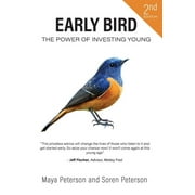 Early Bird: The Power of Investing Young  Paperback  Maya Peterson, Soren Peterson