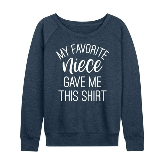 Instant Message - My Favorite Niece Gave Me This Shirt - Women's Lightweight French Terry Long Sleeve Shirt