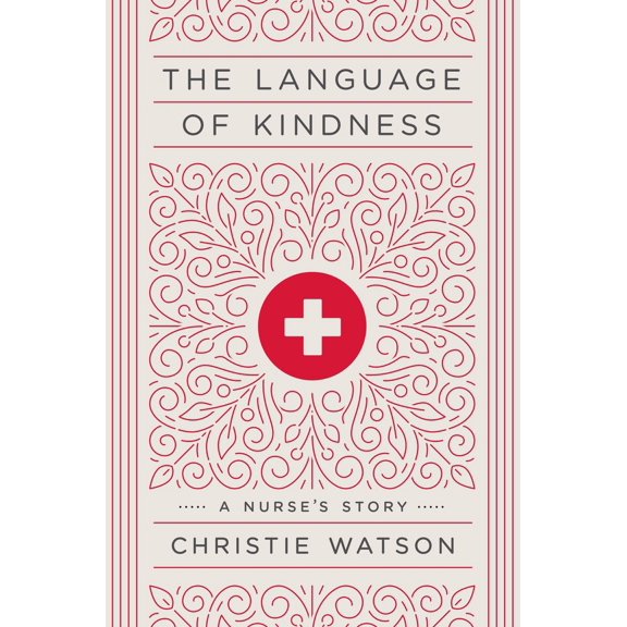 Pre-Owned The Language of Kindness: A Nurse's Story (Hardcover) 152476163X 9781524761639