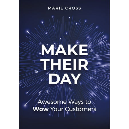 Make Their Day: Awesome Ways To Wow Your Customers - (Wow Best Way To Make Money)