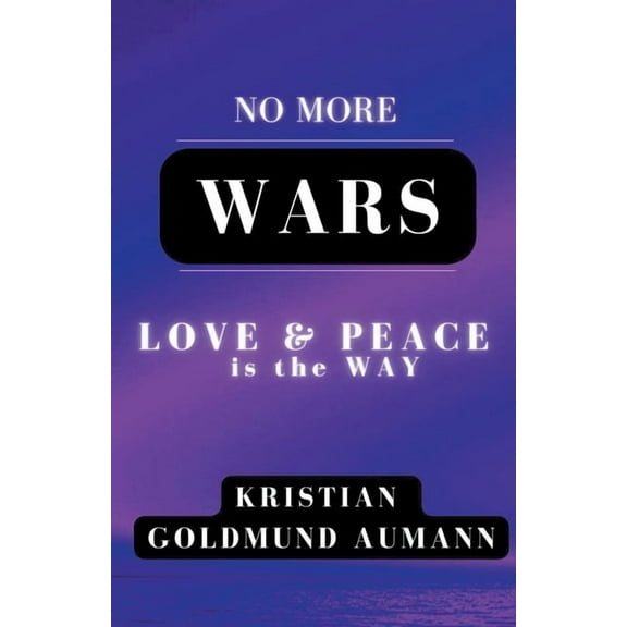 No More Wars Love & Peace is the Way, (Paperback)