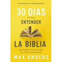 30 Días Para Entender La Biblia, Edición Ampliada de Trigésimo Aniversario: Descubra Las Escrituras En 15 Minutos Diario, (Paperback)