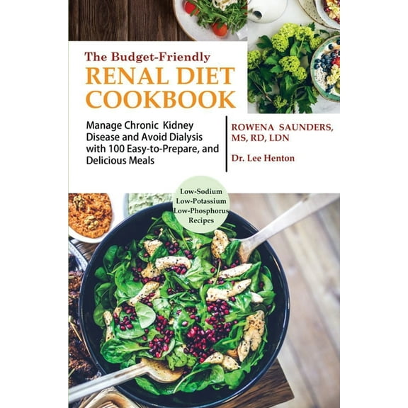 The Budget Friendly Renal Diet Cookbook: Manage Chronic Kidney Disease and Avoid Dialysis with 100 Easy to Prepare and D, (Paperback)